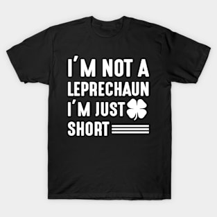 I'm not a Leprechaun I'm Just Short - st Patrick's day T-Shirt